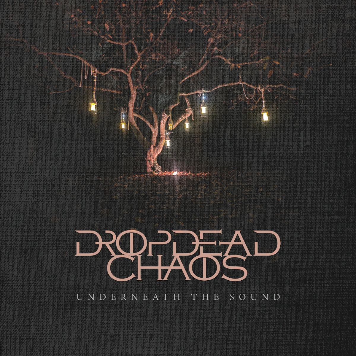 Dropdead chaos underneath the sound